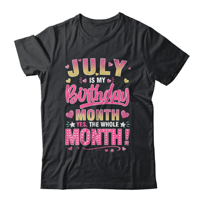 July Is My Birthday Yes The Whole Month For Women Girls Shirt & Tank Top | siriusteestore
