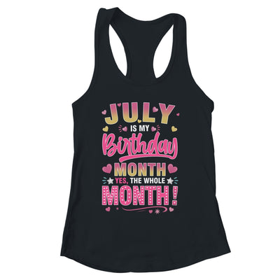 July Is My Birthday Yes The Whole Month For Women Girls Shirt & Tank Top | siriusteestore