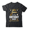 June Is My Birthday Yes The Whole Month Birthday Crown Shirt & Tank Top | siriusteestore