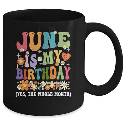 June Is My Birthday Yes The Whole Month Birthday Groovy Mug | siriusteestore