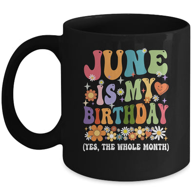 June Is My Birthday Yes The Whole Month Birthday Groovy Mug | siriusteestore