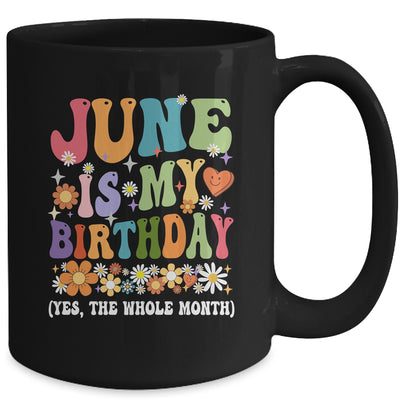 June Is My Birthday Yes The Whole Month Birthday Groovy Mug | siriusteestore