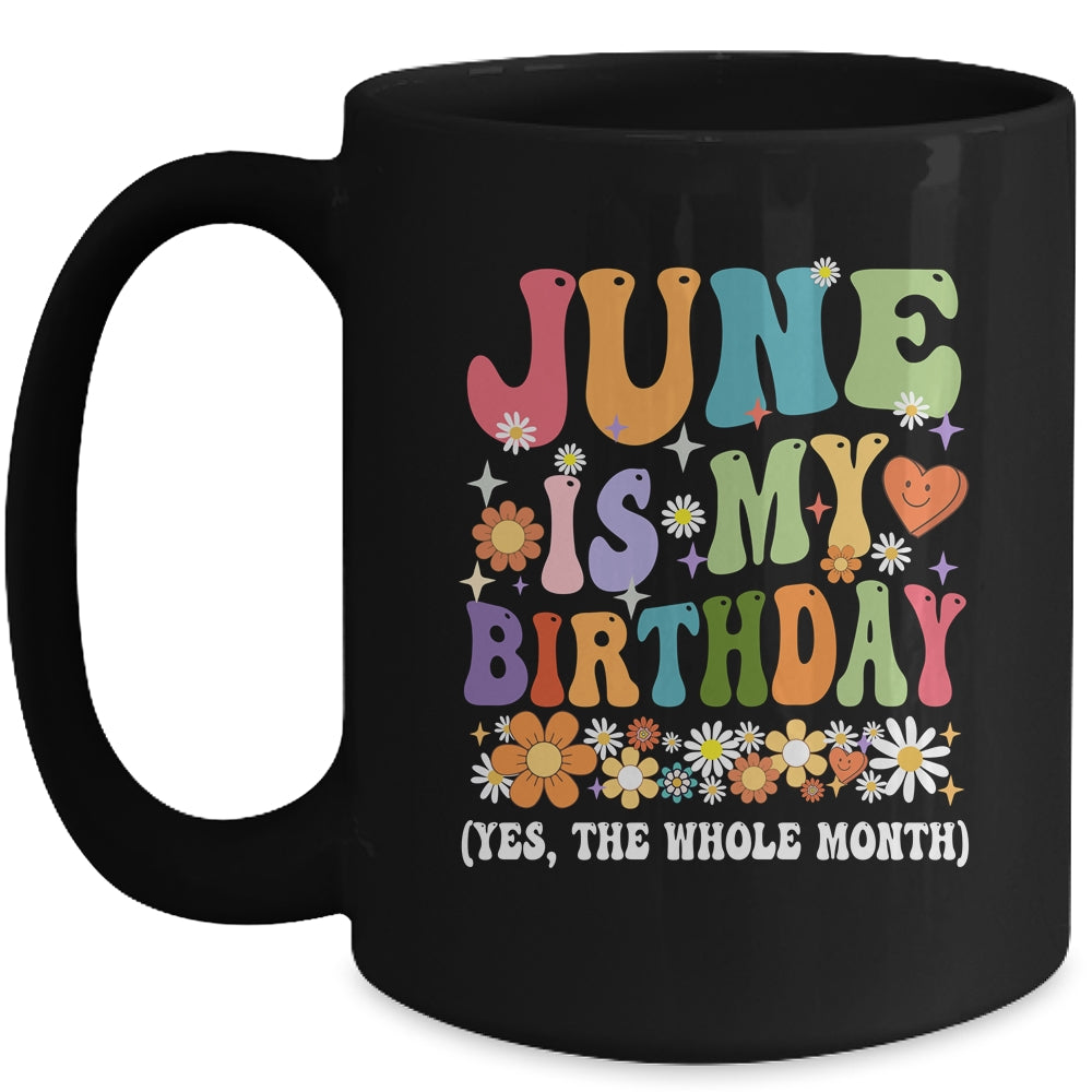 June Is My Birthday Yes The Whole Month Birthday Groovy Mug | siriusteestore