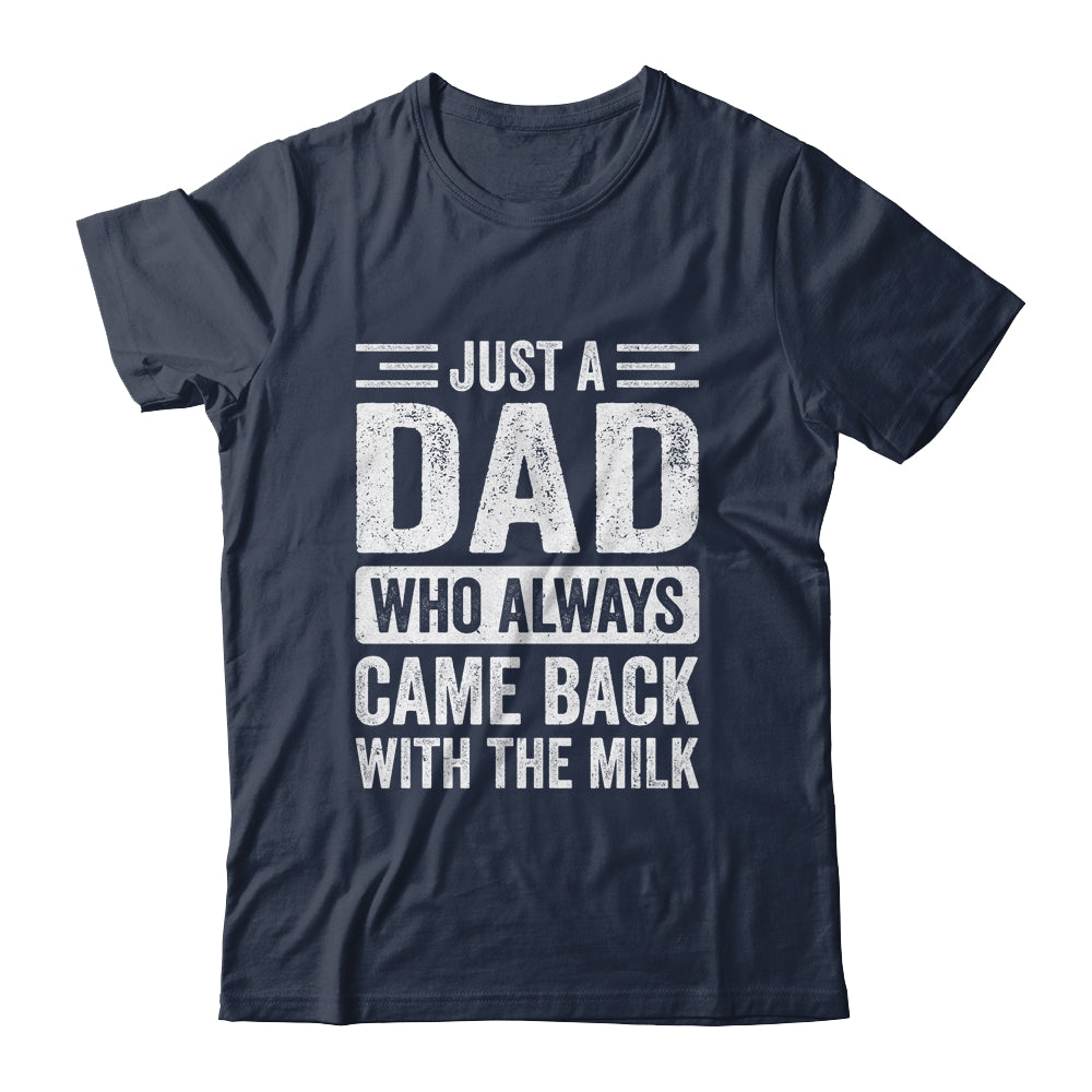 Just A Dad Who Always Came Back With The Milk Fathers Day Shirt & Hoodie | siriusteestore