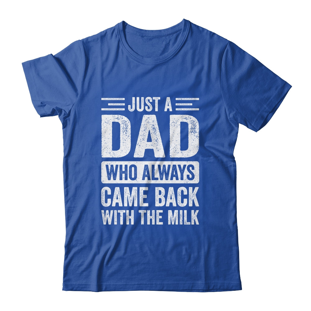 Just A Dad Who Always Came Back With The Milk Fathers Day Shirt & Hoodie | siriusteestore