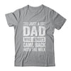 Just A Dad Who Always Came Back With The Milk Fathers Day Shirt & Hoodie | siriusteestore