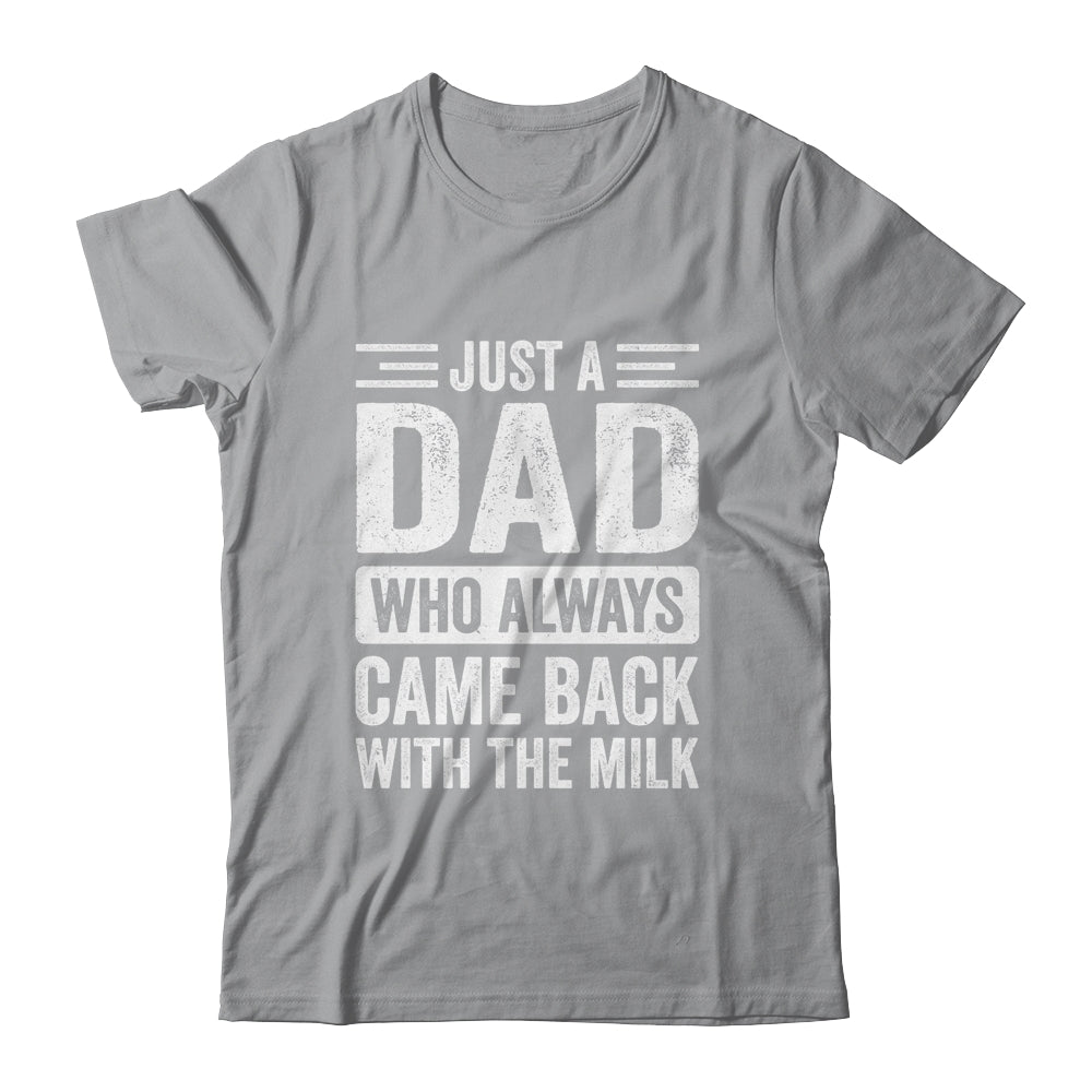 Just A Dad Who Always Came Back With The Milk Fathers Day Shirt & Hoodie | siriusteestore