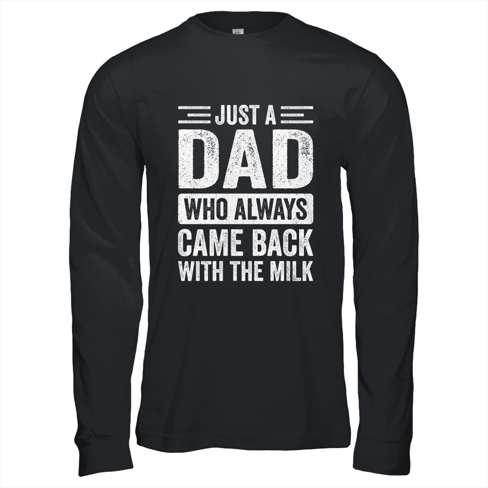 Just A Dad Who Always Came Back With The Milk Fathers Day Shirt & Hoodie | siriusteestore