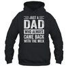Just A Dad Who Always Came Back With The Milk Fathers Day Shirt & Hoodie | siriusteestore