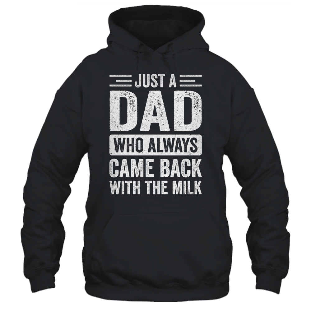 Just A Dad Who Always Came Back With The Milk Fathers Day Shirt & Hoodie | siriusteestore