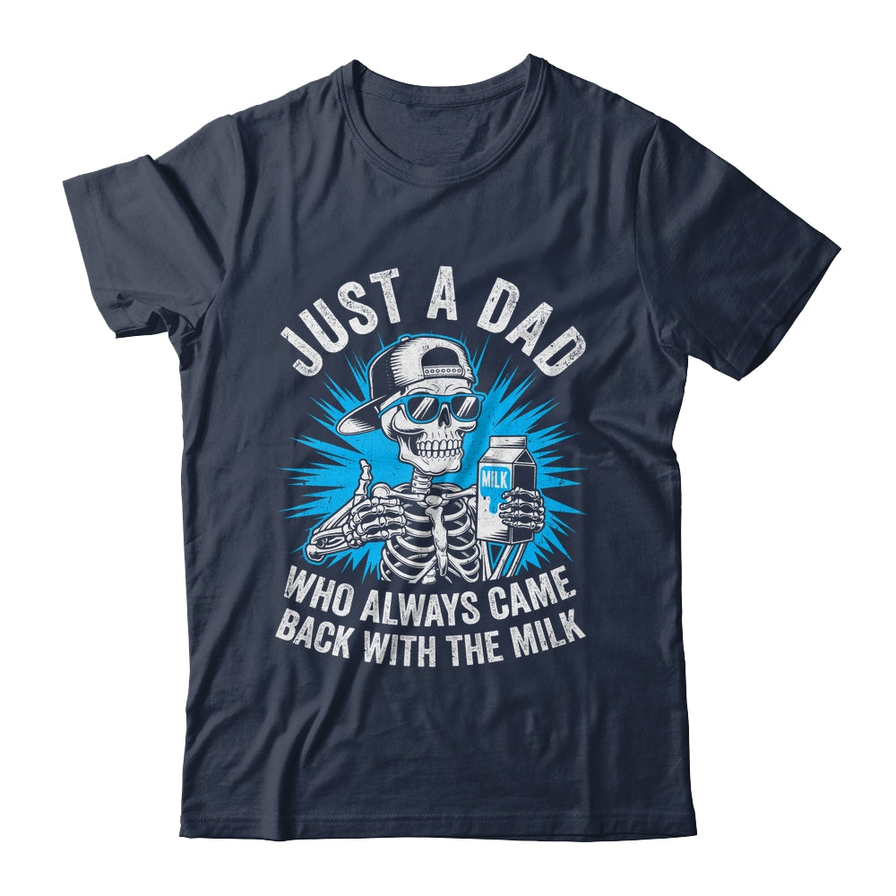 Just A Dad Who Always Came Back With The Milk Fathers Funny Shirt & Hoodie | siriusteestore