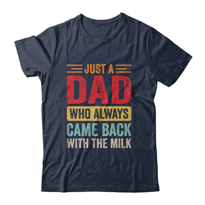 Just A Dad Who Always Came Back With The Milk Funny Dad Shirt & Hoodie | siriusteestore