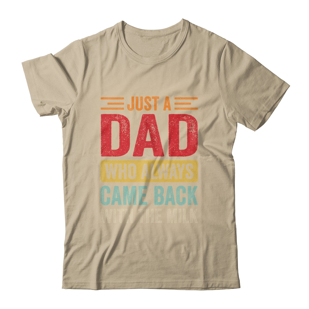 Just A Dad Who Always Came Back With The Milk Funny Dad Shirt & Hoodie | siriusteestore