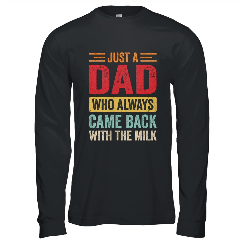 Just A Dad Who Always Came Back With The Milk Funny Dad Shirt & Hoodie | siriusteestore