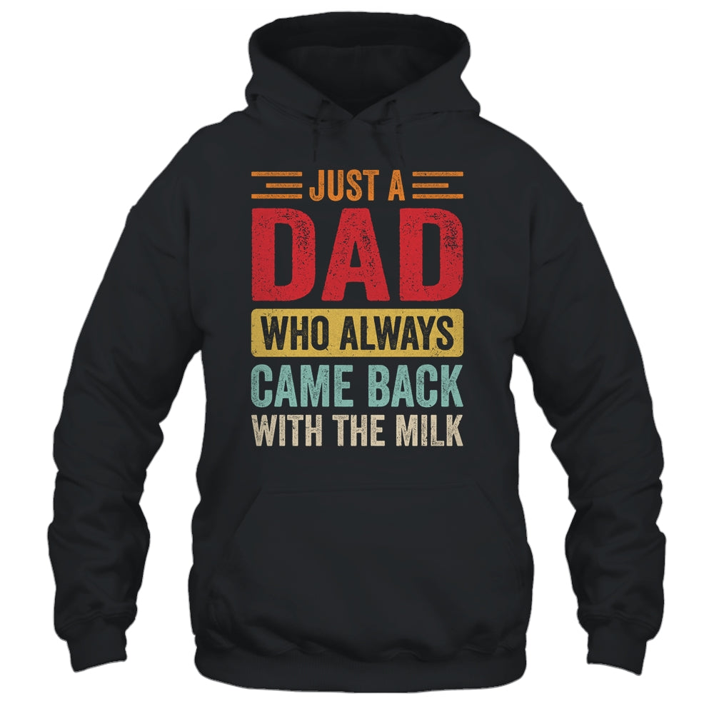 Just A Dad Who Always Came Back With The Milk Funny Dad Shirt & Hoodie | siriusteestore