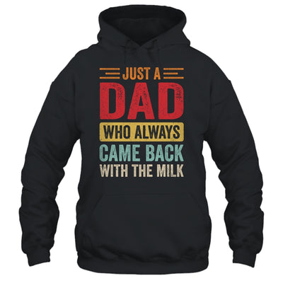 Just A Dad Who Always Came Back With The Milk Funny Dad Shirt & Hoodie | siriusteestore
