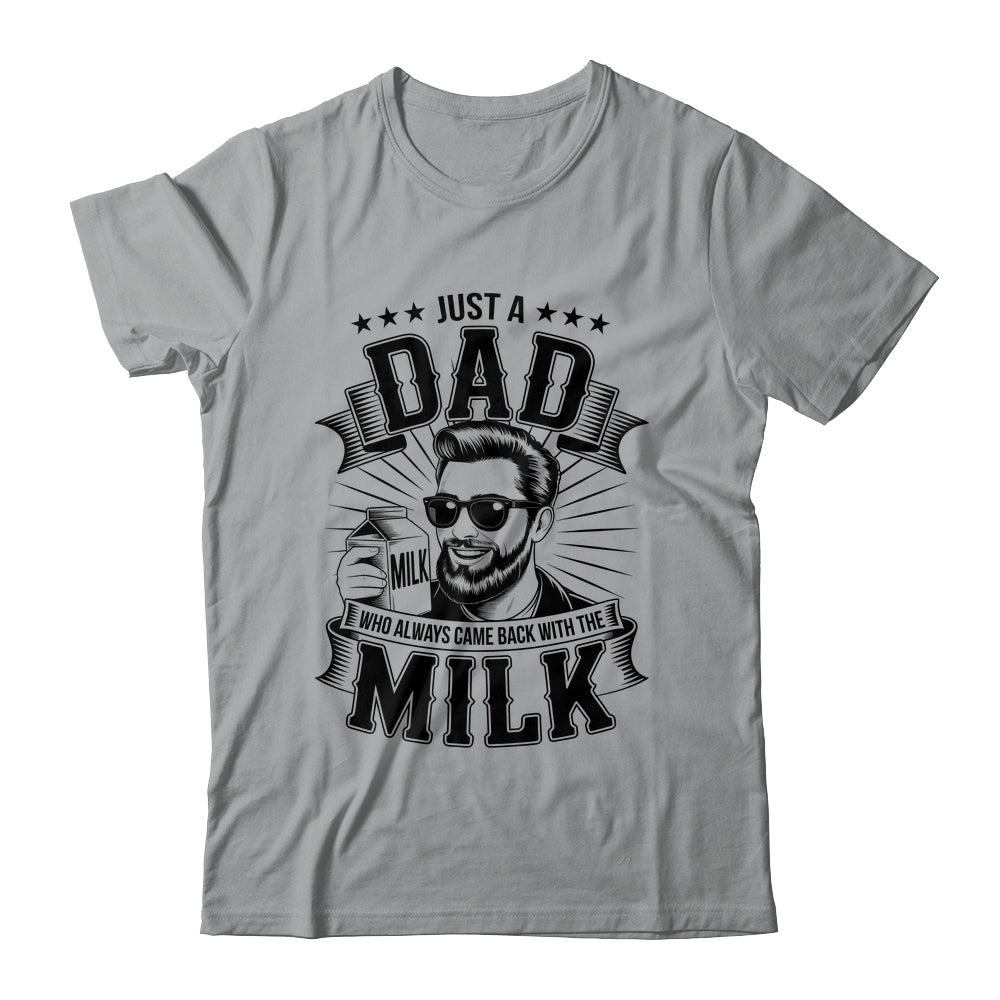 Just A Dad Who Always Came Back With The Milk Funny Father Shirt & Hoodie | siriusteestore