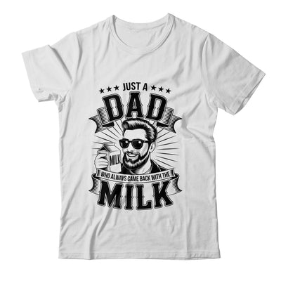 Just A Dad Who Always Came Back With The Milk Funny Father Shirt & Hoodie | siriusteestore