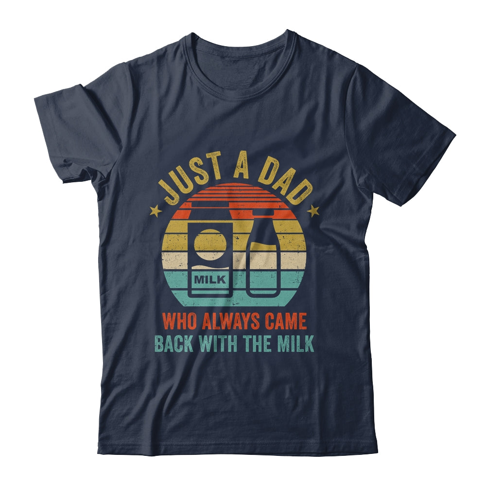 Just A Dad Who Always Came Back With The Milk Vintage Shirt & Hoodie | siriusteestore