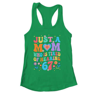Just A Mom Who Is Tired Of Hearing 67 Funny Six Seven Meme Shirt & Tank Top | siriusteestore