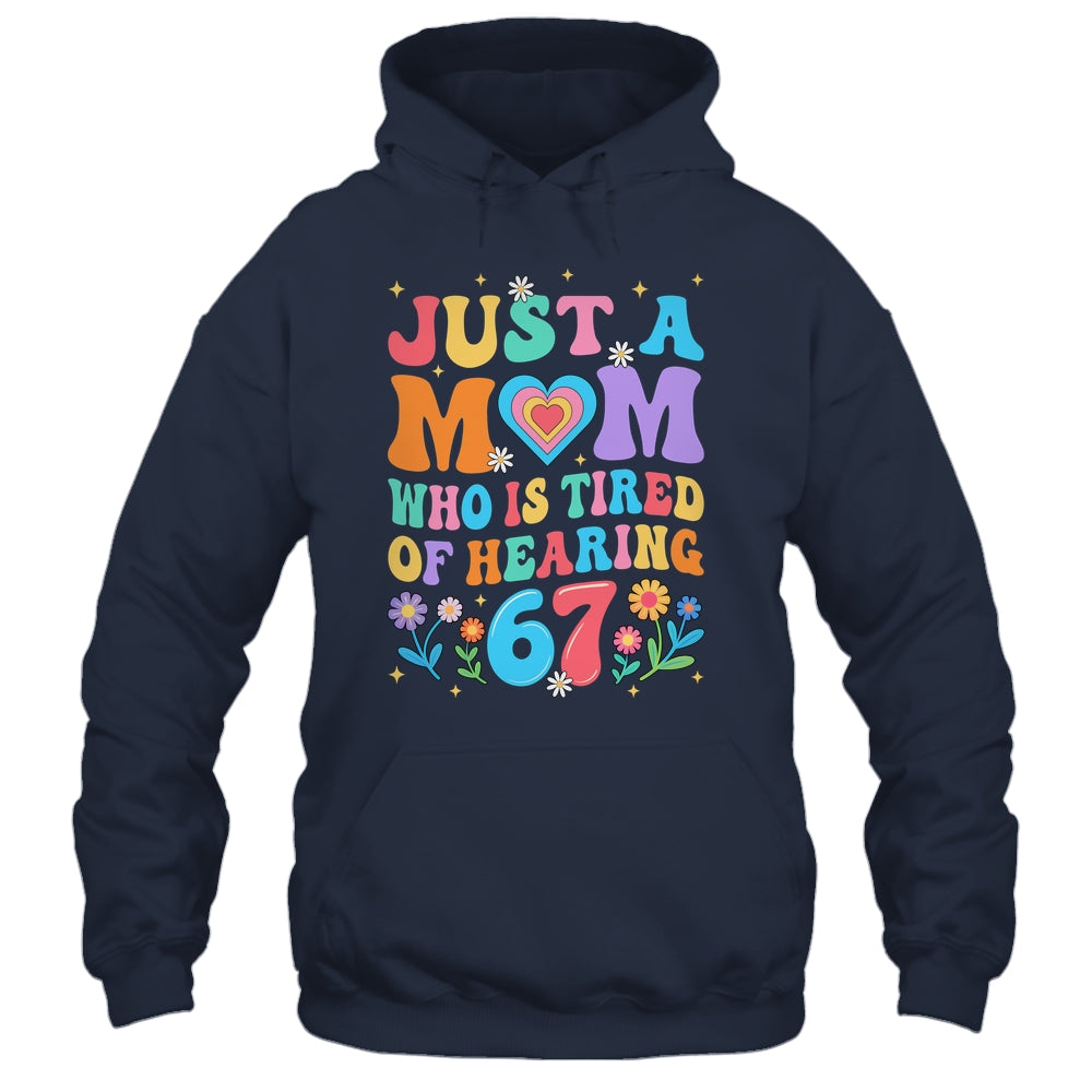 Just A Mom Who Is Tired Of Hearing 67 Funny Six Seven Meme Shirt & Tank Top | siriusteestore