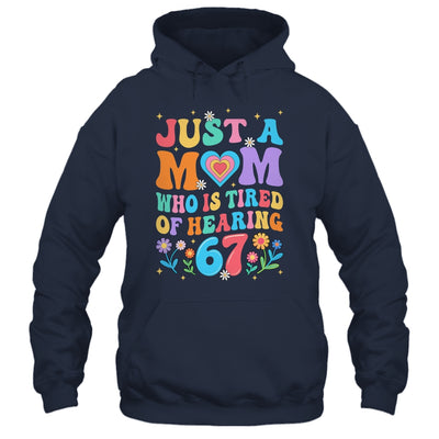 Just A Mom Who Is Tired Of Hearing 67 Funny Six Seven Meme Shirt & Tank Top | siriusteestore