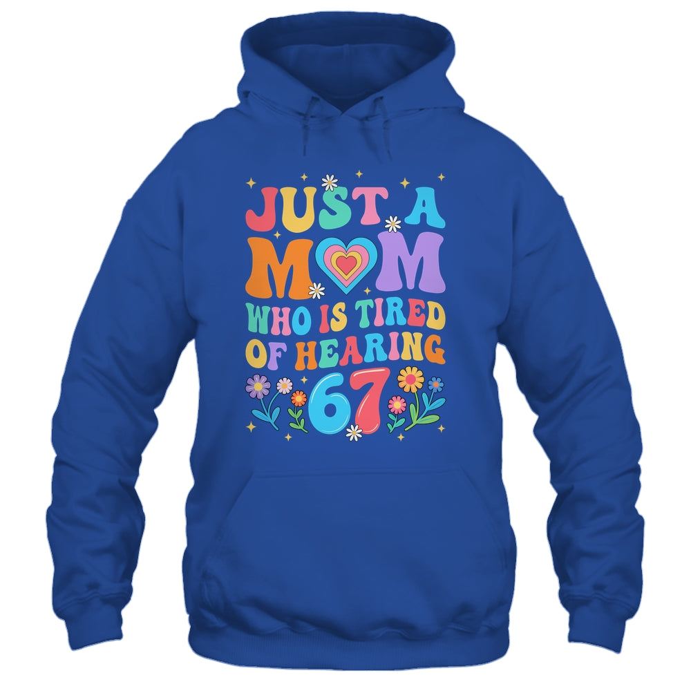 Just A Mom Who Is Tired Of Hearing 67 Funny Six Seven Meme Shirt & Tank Top | siriusteestore