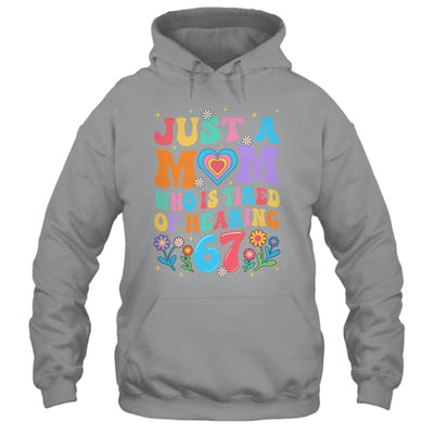 Just A Mom Who Is Tired Of Hearing 67 Funny Six Seven Meme Shirt & Tank Top | siriusteestore