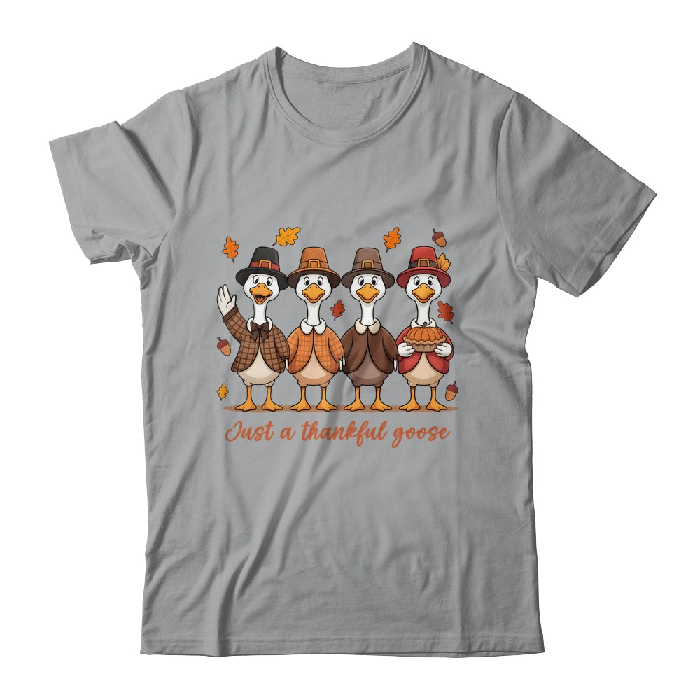 Just A Thankful Goose Thanksgiving Friendsgiving Family Shirt & Sweatshirt | siriusteestore