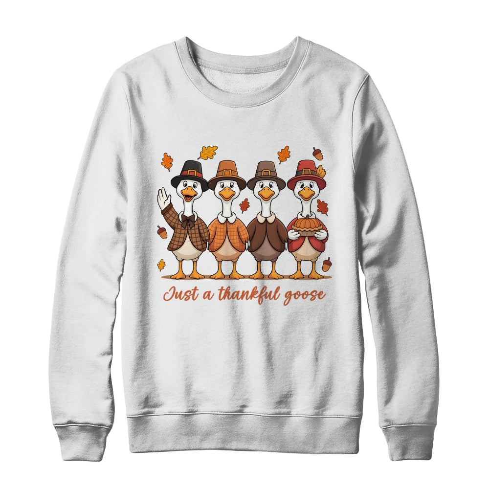 Just A Thankful Goose Thanksgiving Friendsgiving Family Shirt & Sweatshirt | siriusteestore