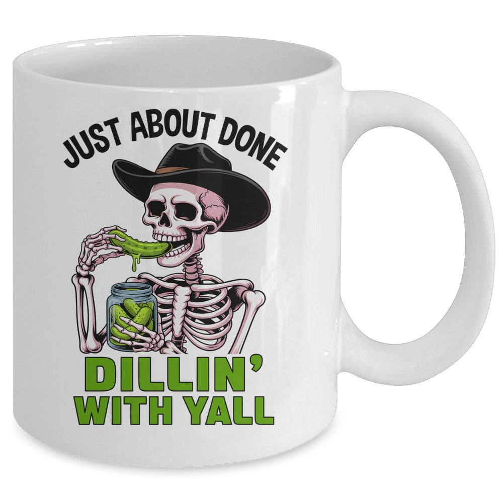 Just About Done Dillin' With Yall Funny Pickle Skeleton Mug | siriusteestore