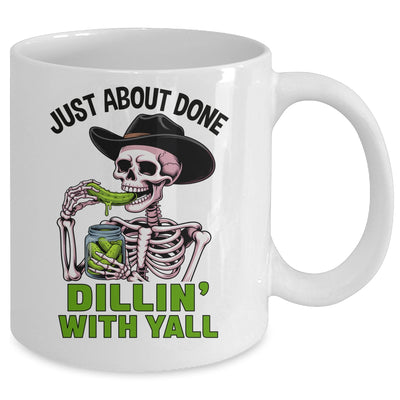 Just About Done Dillin' With Yall Funny Pickle Skeleton Mug | siriusteestore