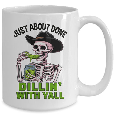 Just About Done Dillin' With Yall Funny Pickle Skeleton Mug | siriusteestore