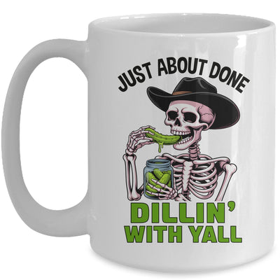 Just About Done Dillin' With Yall Funny Pickle Skeleton Mug | siriusteestore