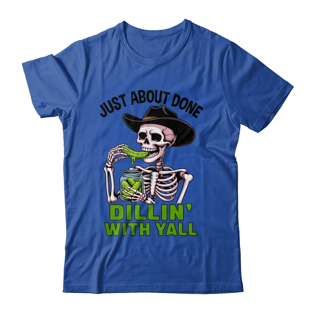 Just About Done Dillin' With Yall Funny Pickle Skeleton Shirt & Tank Top | siriusteestore