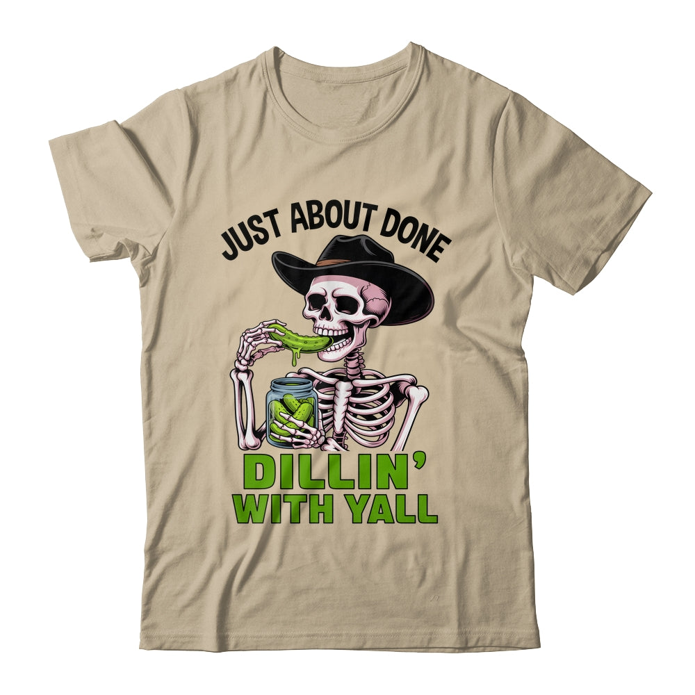 Just About Done Dillin' With Yall Funny Pickle Skeleton Shirt & Tank Top | siriusteestore