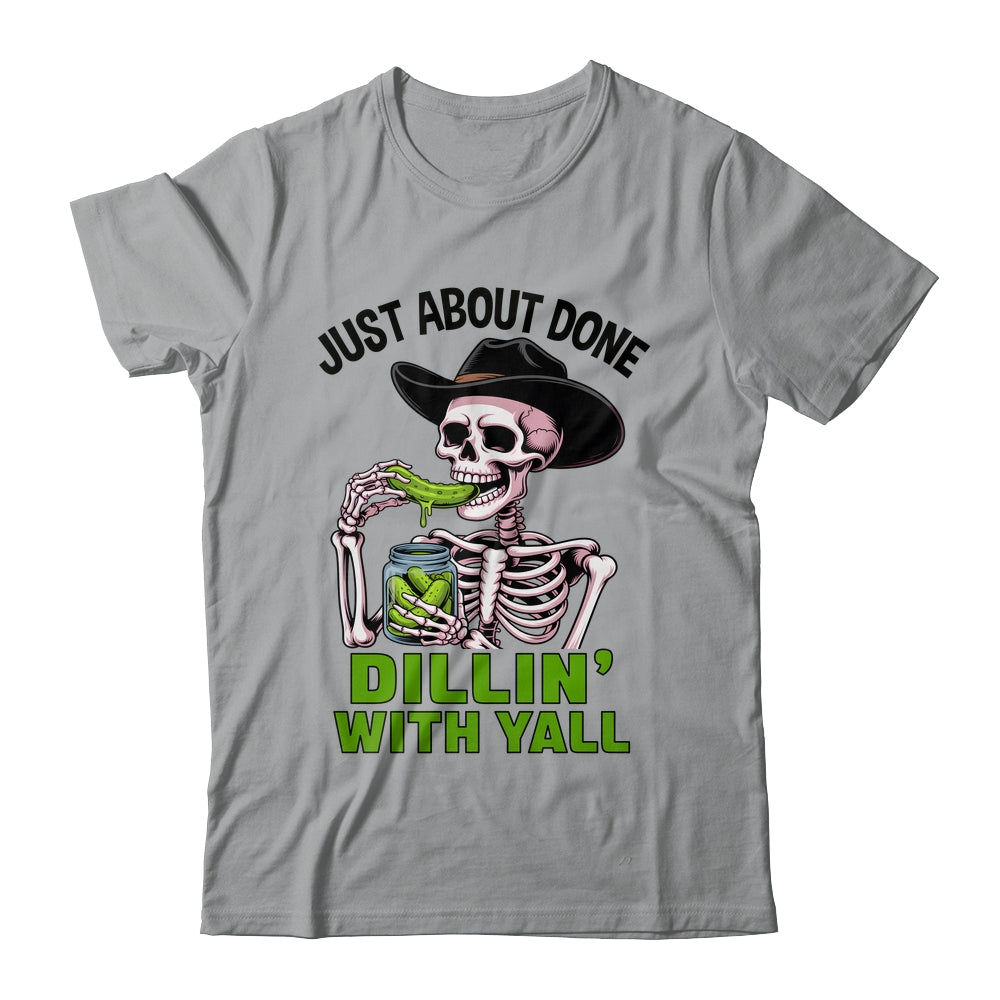 Just About Done Dillin' With Yall Funny Pickle Skeleton Shirt & Tank Top | siriusteestore