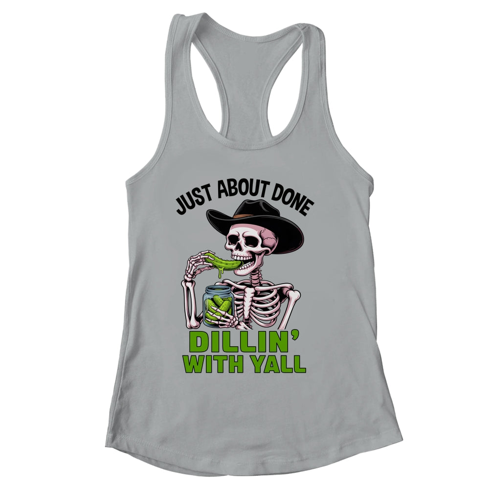 Just About Done Dillin' With Yall Funny Pickle Skeleton Shirt & Tank Top | siriusteestore