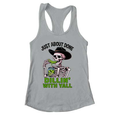 Just About Done Dillin' With Yall Funny Pickle Skeleton Shirt & Tank Top | siriusteestore