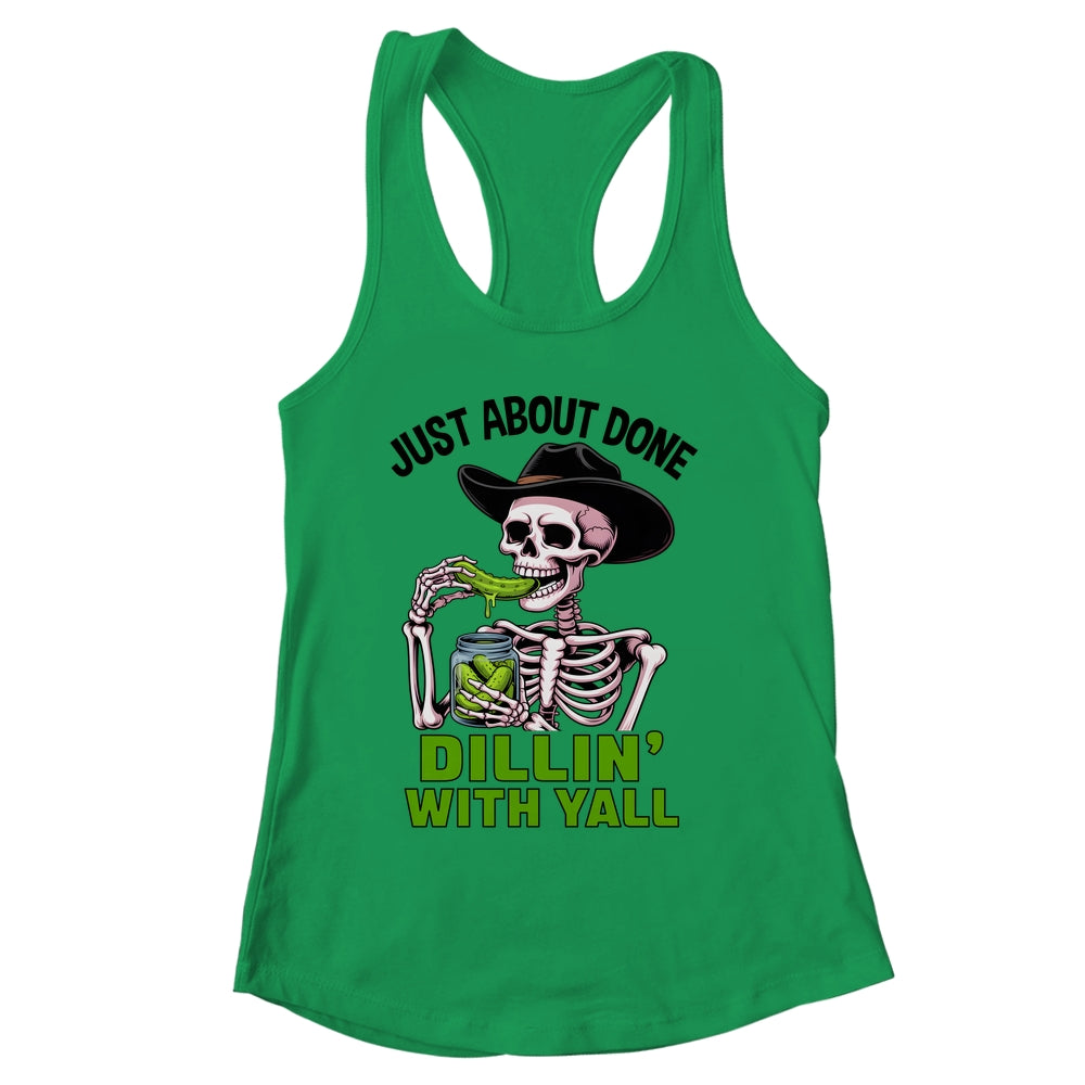 Just About Done Dillin' With Yall Funny Pickle Skeleton Shirt & Tank Top | siriusteestore