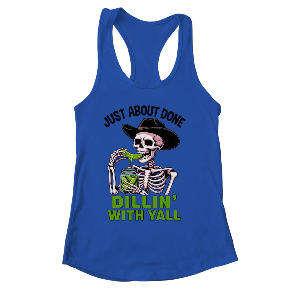 Just About Done Dillin' With Yall Funny Pickle Skeleton Shirt & Tank Top | siriusteestore