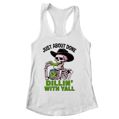 Just About Done Dillin' With Yall Funny Pickle Skeleton Shirt & Tank Top | siriusteestore
