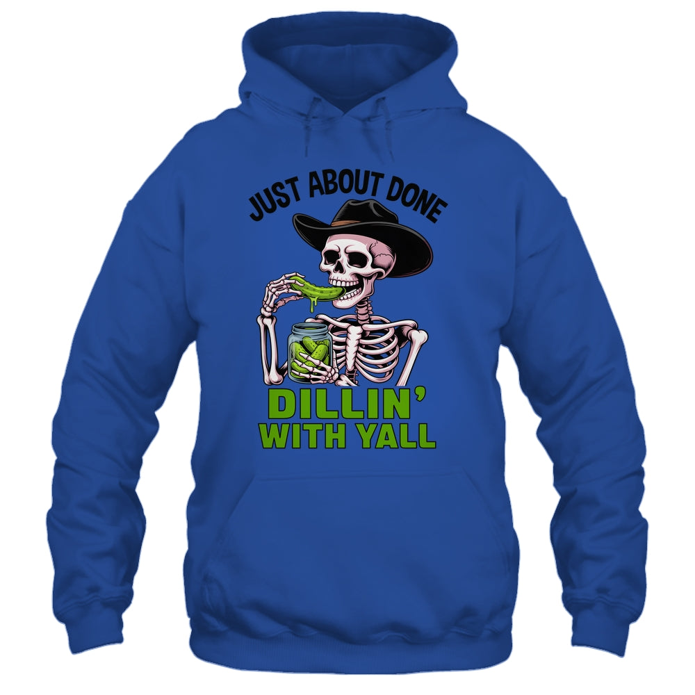 Just About Done Dillin' With Yall Funny Pickle Skeleton Shirt & Tank Top | siriusteestore