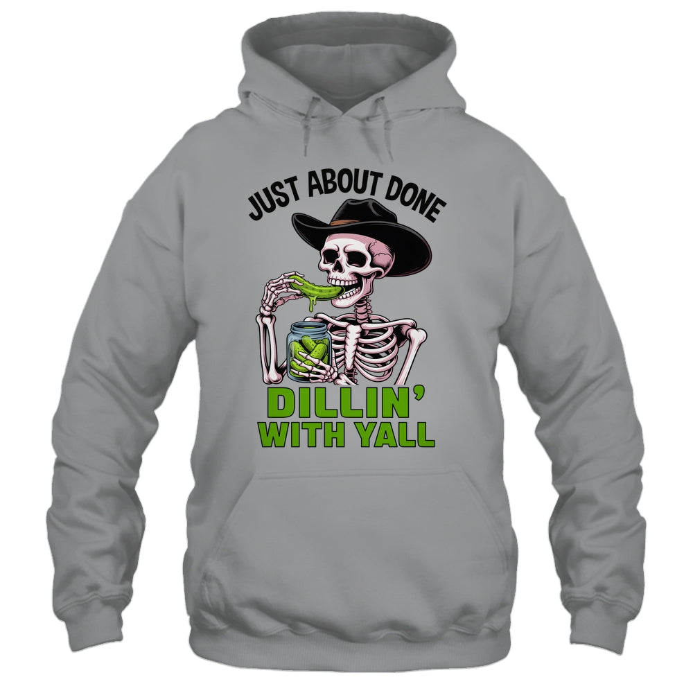 Just About Done Dillin' With Yall Funny Pickle Skeleton Shirt & Tank Top | siriusteestore