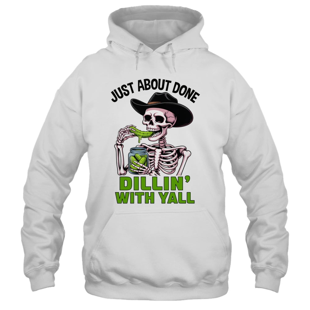 Just About Done Dillin' With Yall Funny Pickle Skeleton Shirt & Tank Top | siriusteestore