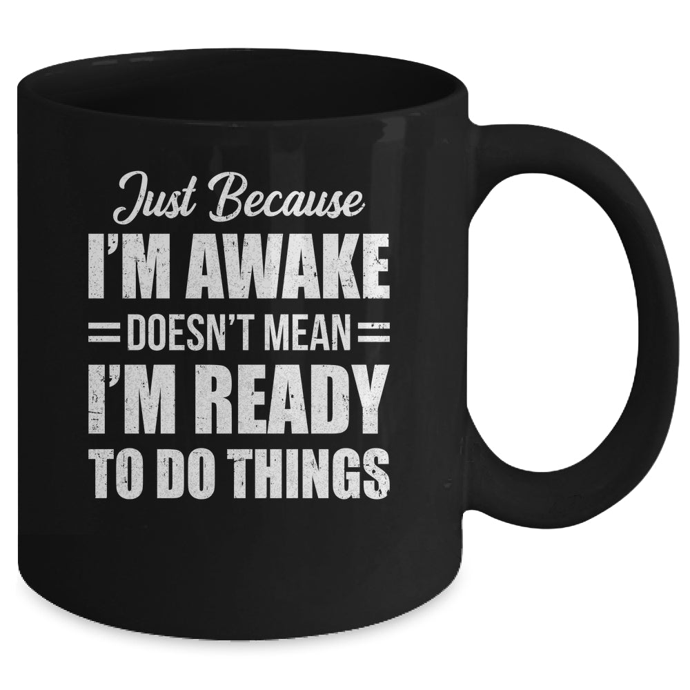 Just Because I'm Awake Funny Adult Tweens Teens Men Women Mug | siriusteestore