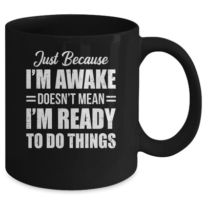 Just Because I'm Awake Funny Adult Tweens Teens Men Women Mug | siriusteestore
