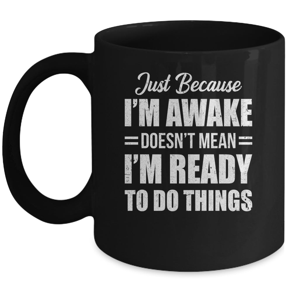 Just Because I'm Awake Funny Adult Tweens Teens Men Women Mug | siriusteestore