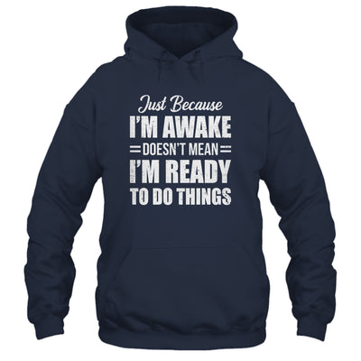 Just Because I'm Awake Funny Adult Tweens Teens Men Women Shirt & Hoodie | siriusteestore