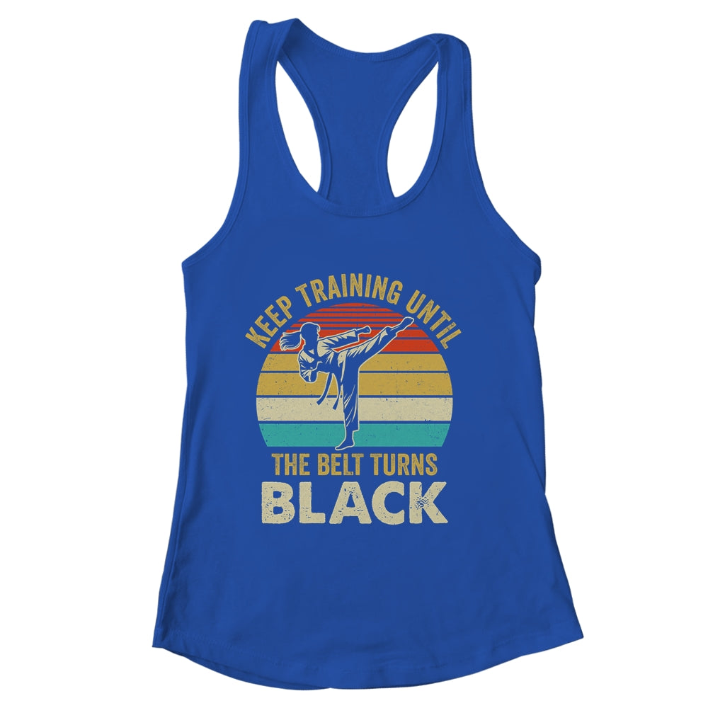 Keep Training Until Belt Turns Black Karate Taekwondo Girl Shirt & Tank Top | siriusteestore